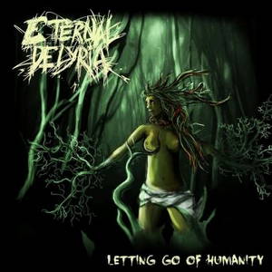 Eternal Delyria - Letting Go Of Humanity (2016)