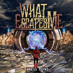 What Escapes Me - Egress Point (2016)