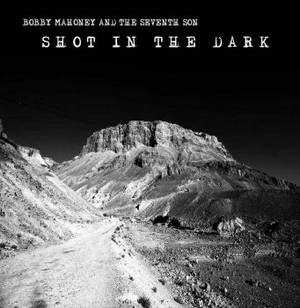 Bobby Mahoney And The Seventh Son - Shot In The Dark (2016)