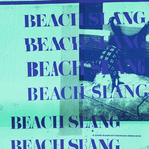 Beach Slang - A Loud Bash of Teenage Feelings (2016)