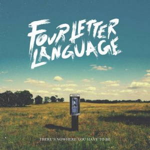Four Letter Language - Theres Nowhere You Have To Be (2016)