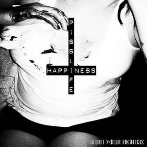 Burn Your Highness - Pisslife/Happiness (2016)