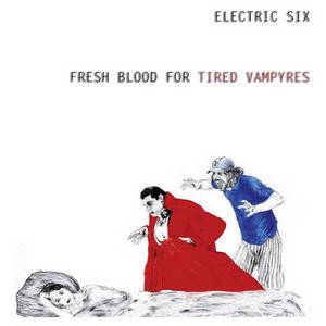 Electric Six - Fresh Blood For Tired Vampyres (2016)