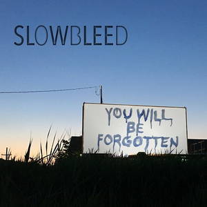 Slowbleed - You Will Be Forgotten (2016)