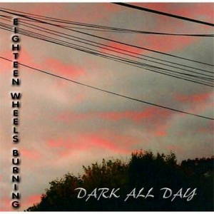 Eighteen Wheels Burning - Dark All Day (2016)