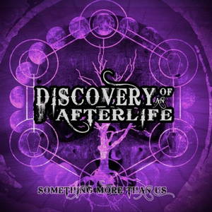 Discovery of an Afterlife - Something More Than Us (2016)
