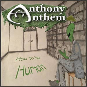 Anthony Anthem - How To Be Human (2016)