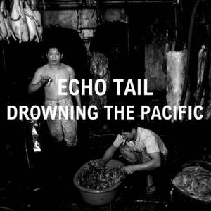 Echo Tail - Drowning The Pacific (2016)