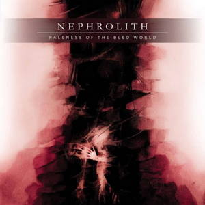 Nephrolith - Paleness of the Bled World (2016)