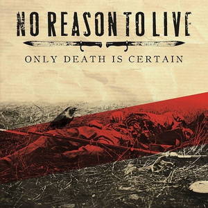 No Reason To Live - Only Death Is Certain (2016)