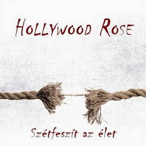 Hollywood Rose - Szétfeszít Az Élet (2016)