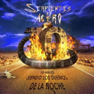 Serpientes De Acero - 10 Anos (Siendo Los Duenos De La Noche) (2016)