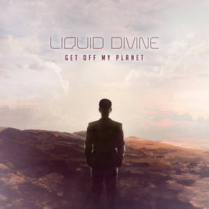 Liquid Divine - Get Off My Planet (2016)