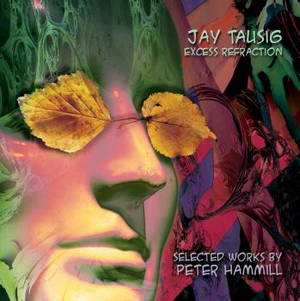 Jay Tausig - Excess Refraction: Selected Works By Peter Hammill (2016)