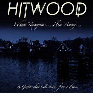 Hitwood - When Youngness.. Flies Away.. (2016)