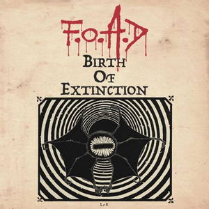 F.O.A.D - Birth of Extinction (2016)