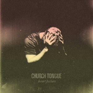 Church Tongue - Heart Failure (2016)