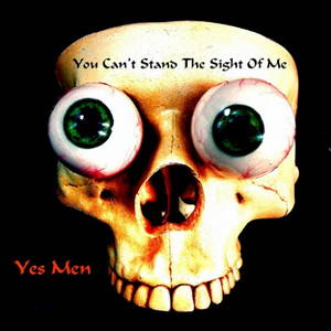 Yes Men - You Can't Stand the Sight of Me (2016)