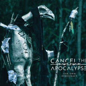 Cancel The Apocalypse - Our Own Democracy (2016)