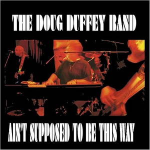 The Doug Duffey Band - Ain't Supposed To Be This Way (2016)