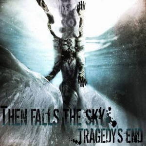 Then Falls The Sky - Tragedy's End (2016)