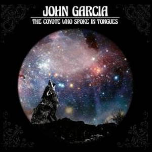 John Garcia - The Coyote Who Spoke in Tongues (2017)