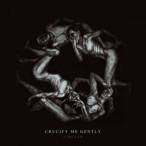 Crucify Me Gently - Circles (2016)