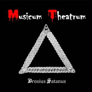 Musicum Theatrum - Brosius Satanus (2016)