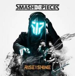 Smash Into Pieces  - Rise And Shine (2017)