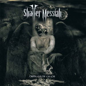 Shatter Messiah - Orphans Of Chaos (2016)
