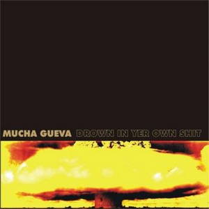 Mucha Gueva - Drown In Yer Own Shit (2016)
