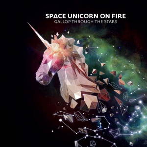 Space Unicorn on Fire - Gallop Through the Stars (2017)
