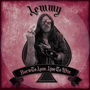 Lemmy - Born to Lose Live To Win (2017)