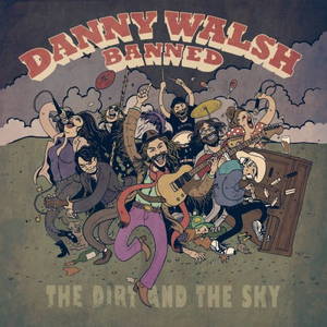 Danny Walsh Banned - The Dirt And The Sky (2016)