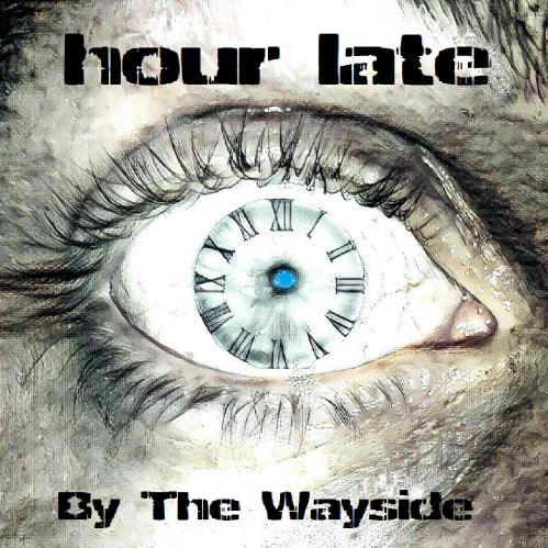 Hour Late - By the Wayside (2017)