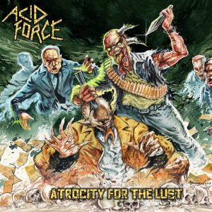 Acid Force - Atrocity for the Lust (2017)