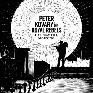 Peter Kovary & The Royal Rebels - Halfway Till Morning (2017)