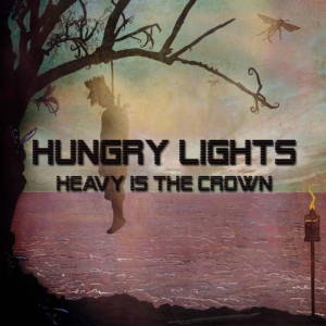 Hungry Lights - Heavy Is the Crown (2016)