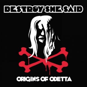Destroy She Said - Origins of O'Detta (2017)