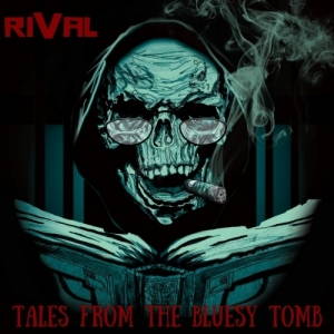 Rival - Tales From The Bluesy Tomb (2017)