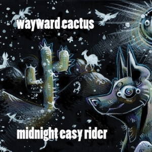 Wayward Cactus - Midnight Easy Rider (2017)