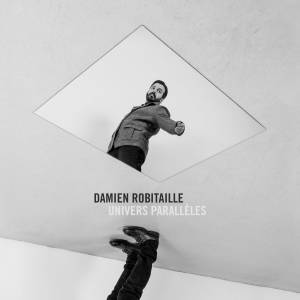 Damien Robitaille - Univers Parallèles (2017)