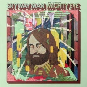 Skyway Man - Seen Comin' From A Mighty Eye (2017)