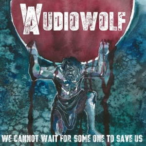 Audiowolf - We Cannot Wait for Someone to Save Us (2017)