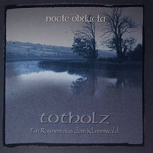 Nocte Obducta - Totholz (Ein Raunen aus dem Klammwald) (2017)