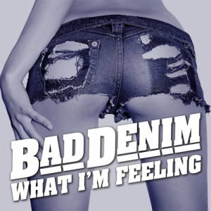 Bad Denim - What I'm Feeling (2017)
