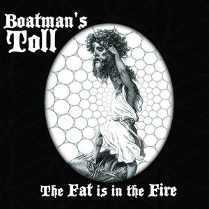 Boatman's Toll - The Fat Is in the Fire (2017)