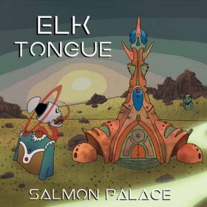 Elk Tongue - Salmon Palace (2017)