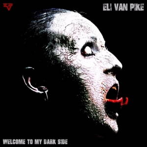 Eli Van Pike - Welcome To My Dark Side (2017)