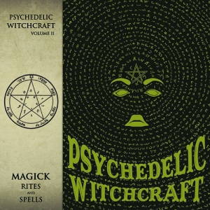 Psychedelic Witchcraft - Magick Rites and Spells (2017)